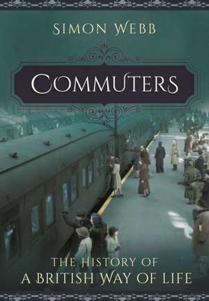 Commuters: The History of a British Way of Life de Simon Webb