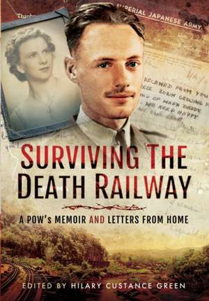 Surviving the Death Railway de Hilary Custance Green