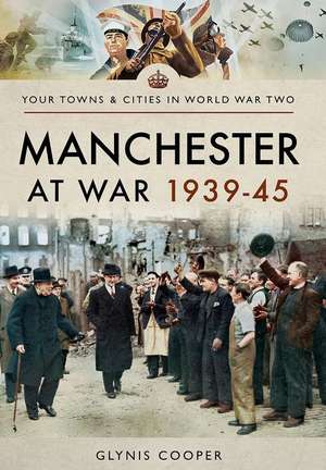 Manchester at War 1939-45 de Glynis Cooper