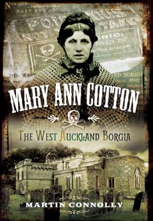 Mary Ann Cotton: The West Auckland Borgia de Martin Connolly