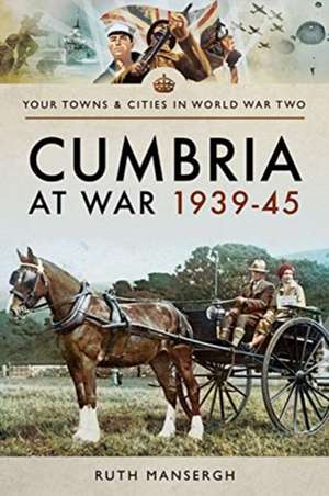 Cumbria at War 1939-45 de Ruth Mansergh