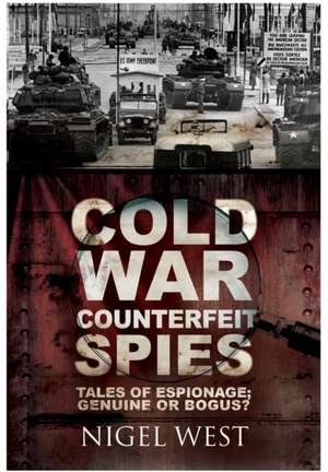 Cold War Counterfeit Spies de Nigel West