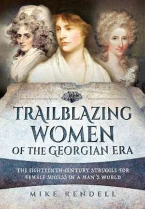 Trailblazing Women of the Georgian Era de Mike Rendell