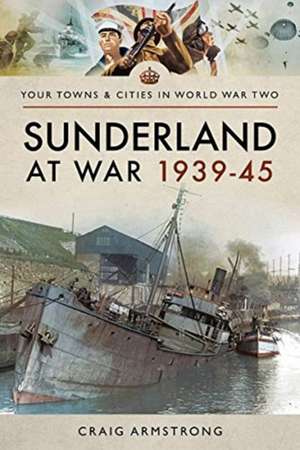 Sunderland at War 1939-45 de Craig Armstrong