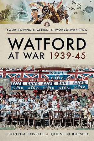 Watford at War 1939-45 de Eugenia Russell