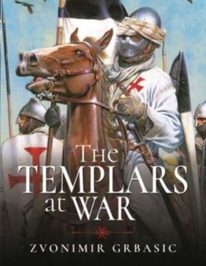 The Templars at War de Zvonimir Grbasic