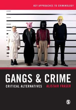 Gangs & Crime: Critical Alternatives de Alistair Fraser