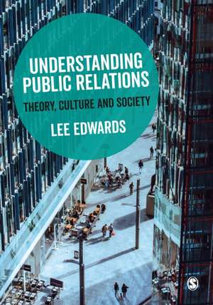 Understanding Public Relations: Theory, Culture and Society de Lee Edwards