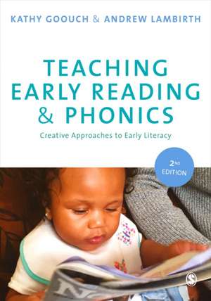 Teaching Early Reading and Phonics: Creative Approaches to Early Literacy de Kathy Goouch