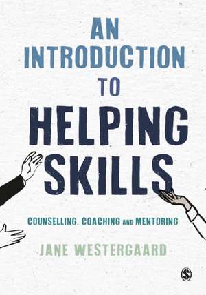 An Introduction to Helping Skills: Counselling, Coaching and Mentoring de Jane Westergaard