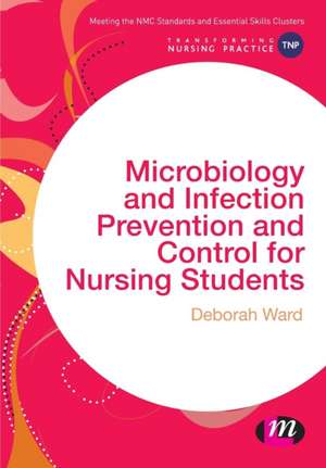 Microbiology and Infection Prevention and Control for Nursing Students de Deborah Ward