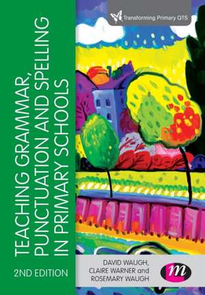 Teaching Grammar, Punctuation and Spelling in Primary Schools de David Waugh