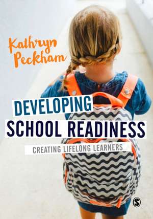 Developing School Readiness: Creating Lifelong Learners de Kathryn Peckham