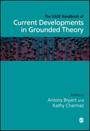 The SAGE Handbook of Current Developments in Grounded Theory de Antony Bryant