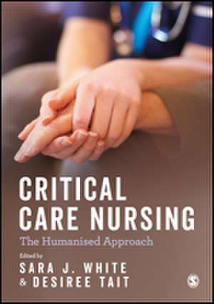 Critical Care Nursing: the Humanised Approach de Sara Jane White