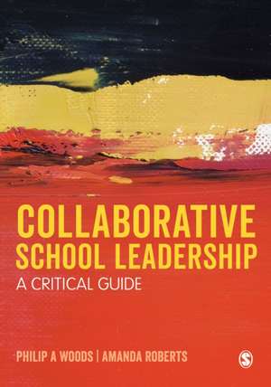 Collaborative School Leadership: A Critical Guide de Philip Woods