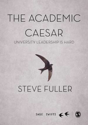 The Academic Caesar: University Leadership is Hard de Steve Fuller