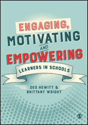 Engaging, Motivating and Empowering Learners in Schools de Des Hewitt