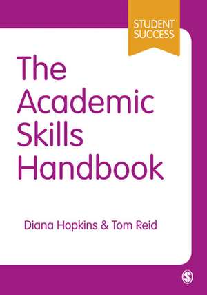 The Academic Skills Handbook: Your Guide to Success in Writing, Thinking and Communicating at University de Diana Hopkins