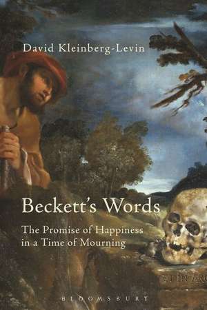 Beckett's Words: The Promise of Happiness in a Time of Mourning de David Kleinberg-Levin