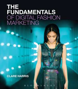 The Fundamentals of Digital Fashion Marketing de Clare Harris