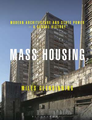 Mass Housing: Modern Architecture and State Power – a Global History de Miles Glendinning