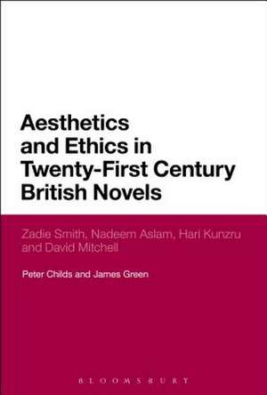 Aesthetics and Ethics in Twenty-First Century British Novels: Zadie Smith, Nadeem Aslam, Hari Kunzru and David Mitchell de Peter Childs