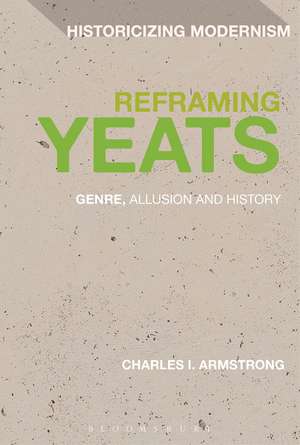 Reframing Yeats: Genre, Allusion and History de Charles I. Armstrong