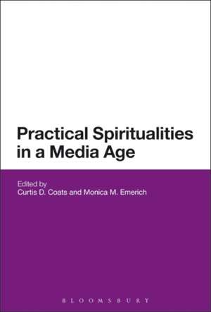 Practical Spiritualities in a Media Age de Professor Curtis Coats