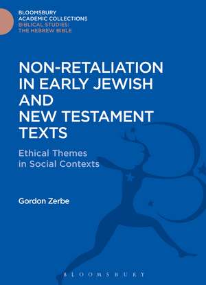 Non-Retaliation in Early Jewish and New Testament Texts: Ethical Themes in Social Contexts de Gordon Zerbe