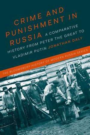 Crime and Punishment in Russia: A Comparative History from Peter the Great to Vladimir Putin de Professor Jonathan Daly