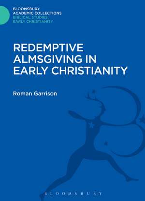 Redemptive Almsgiving in Early Christianity de Roman Garrison