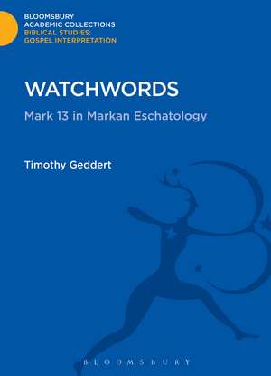 Watchwords: Mark 13 in Markan Eschatology de Timothy Geddert