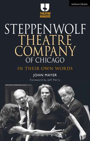 Steppenwolf Theatre Company of Chicago: In Their Own Words de John Mayer