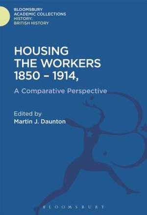 Housing the Workers, 1850-1914: A Comparative Perspective de Martin J. Daunton