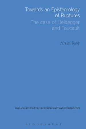 Towards an Epistemology of Ruptures: The Case of Heidegger and Foucault de Dr Arun Iyer