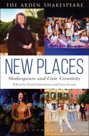 New Places: Shakespeare and Civic Creativity de Dr Paul Edmondson