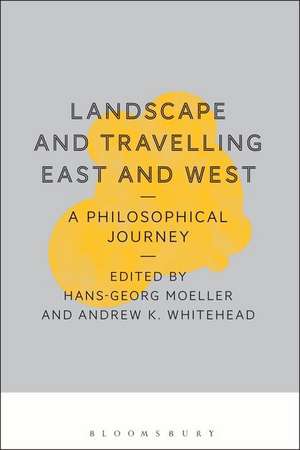 Landscape and Travelling East and West: A Philosophical Journey de Professor Hans-Georg Moeller