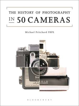 The History of Photography in 50 Cameras de Michael Pritchard