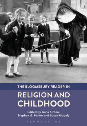 The Bloomsbury Reader in Religion and Childhood de Anna Strhan