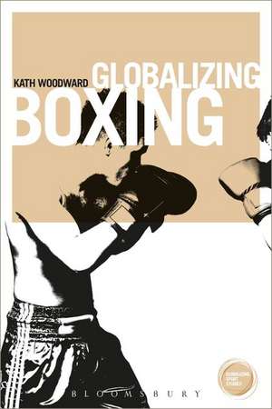 Globalizing Boxing de Professor of Sociology Kath Woodward