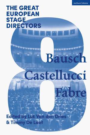 The Great European Stage Directors Volume 8: Bausch, Castellucci, Fabre de Luk Van den Dries