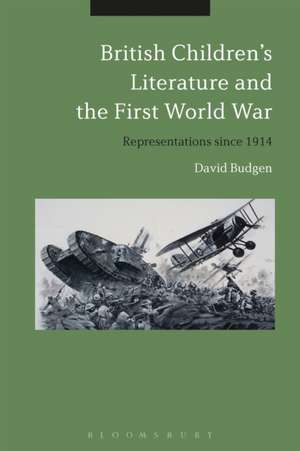 British Children's Literature and the First World War: Representations since 1914 de David Budgen