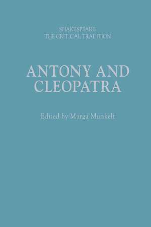 Antony and Cleopatra: Shakespeare: The Critical Tradition de Marga Munkelt