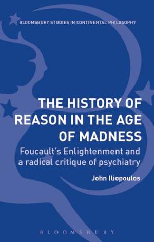 The History of Reason in the Age of Madness: Foucault’s Enlightenment and a Radical Critique of Psychiatry de John Iliopoulos