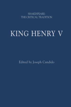 King Henry V: Shakespeare: The Critical Tradition de Joseph Candido