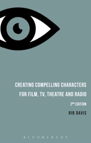 Creating Compelling Characters for Film, TV, Theatre and Radio de Rib Davis