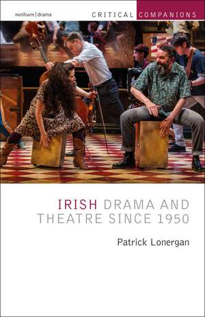 Irish Drama and Theatre Since 1950 de Patrick Lonergan