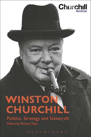 Winston Churchill: Politics, Strategy and Statecraft de Richard Toye