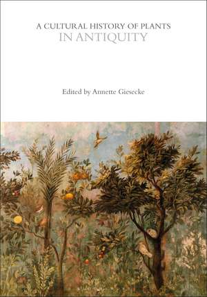 A Cultural History of Plants in Antiquity de Annette Giesecke